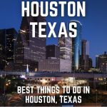 BEST THINGS TO DO IN HOUSTON TEXAS